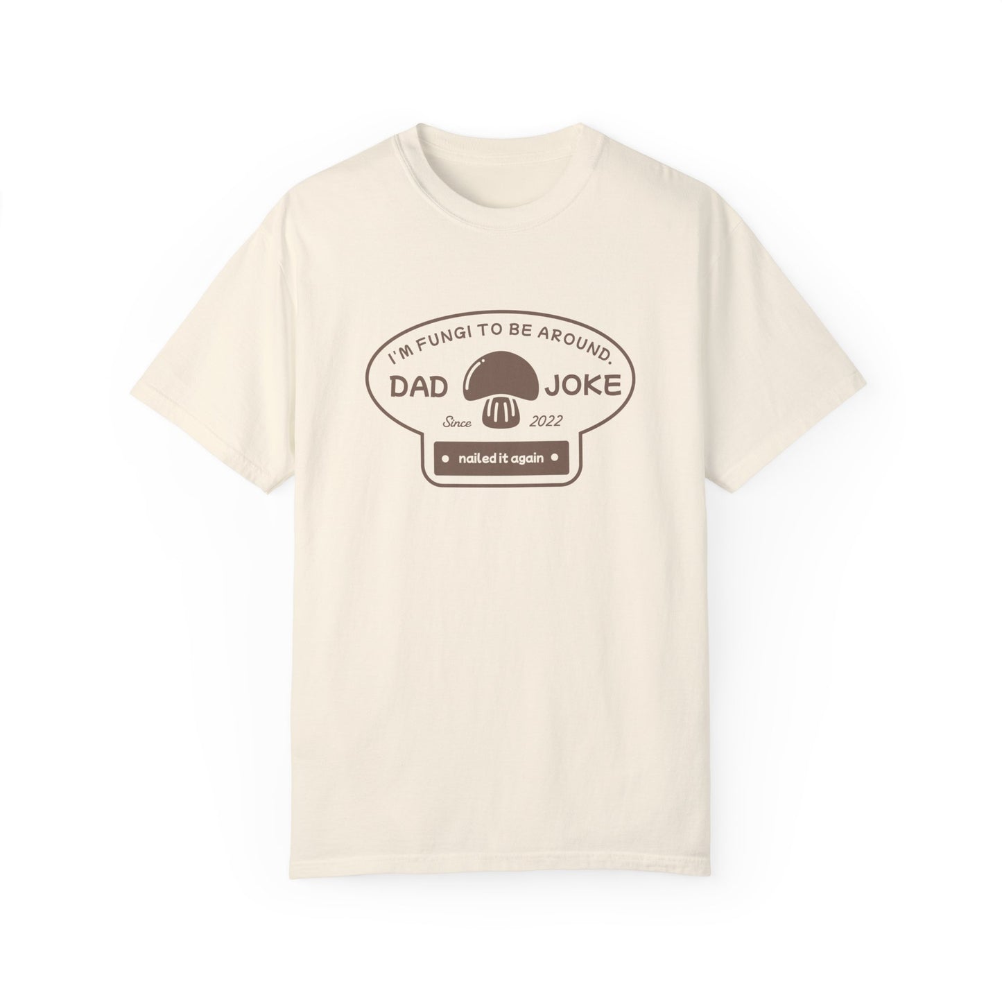 I’m Fungi to Be Around – Funny Dad Joke T-Shirt