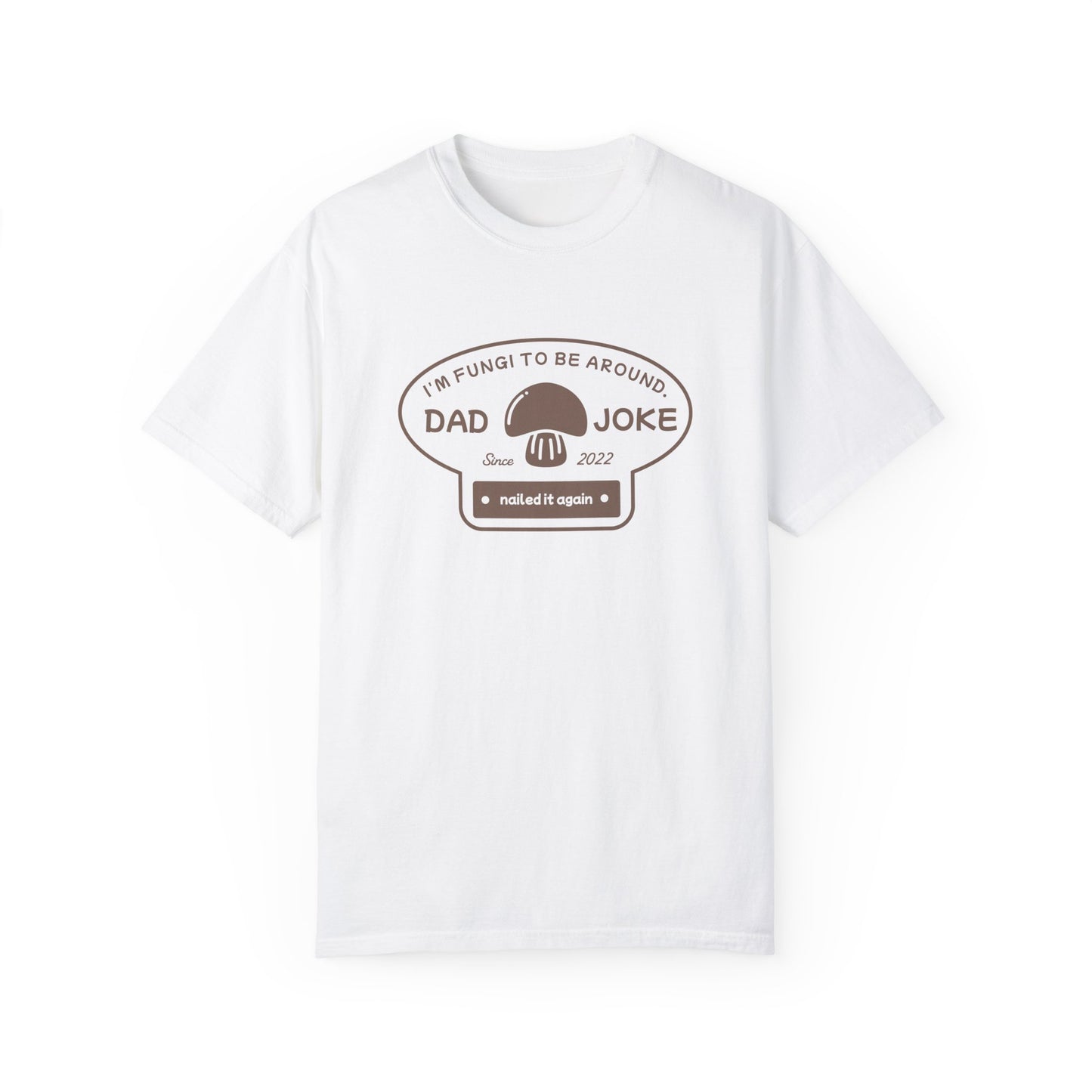I’m Fungi to Be Around – Funny Dad Joke T-Shirt
