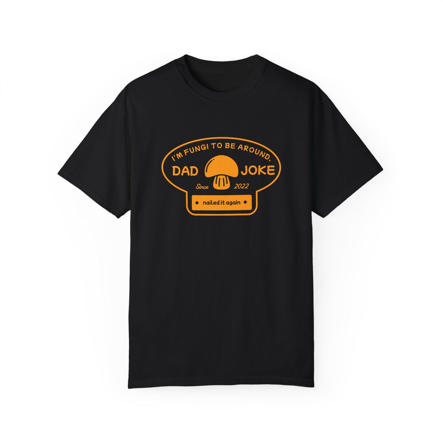 I’m Fungi to Be Around – Funny Dad Joke T-Shirt