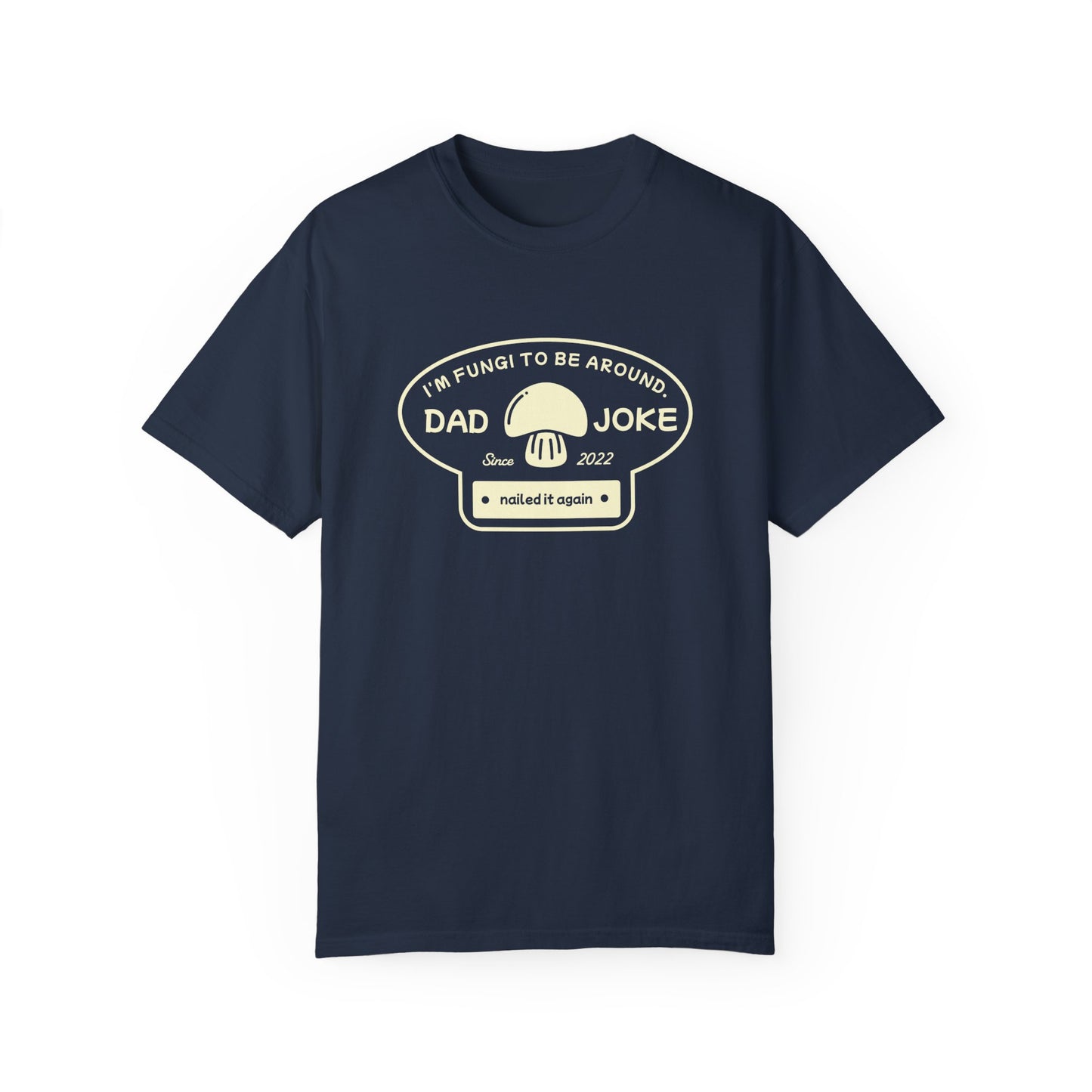 I’m Fungi to Be Around – Funny Dad Joke T-Shirt
