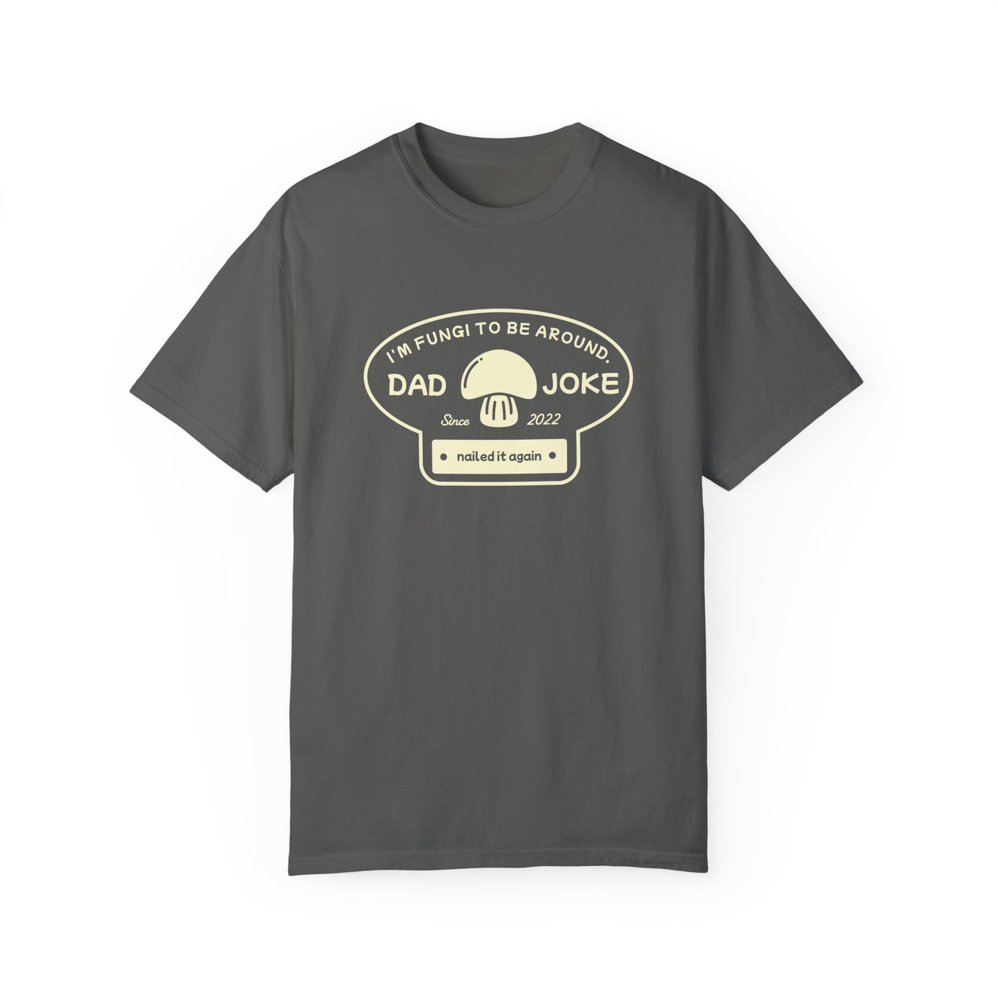 I’m Fungi to Be Around – Funny Dad Joke T-Shirt