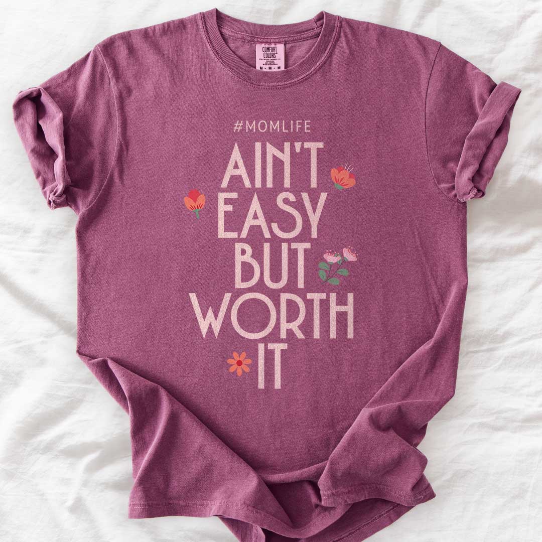Ain’t Easy But Worth It – #Momlife Comfort Colors® Tee