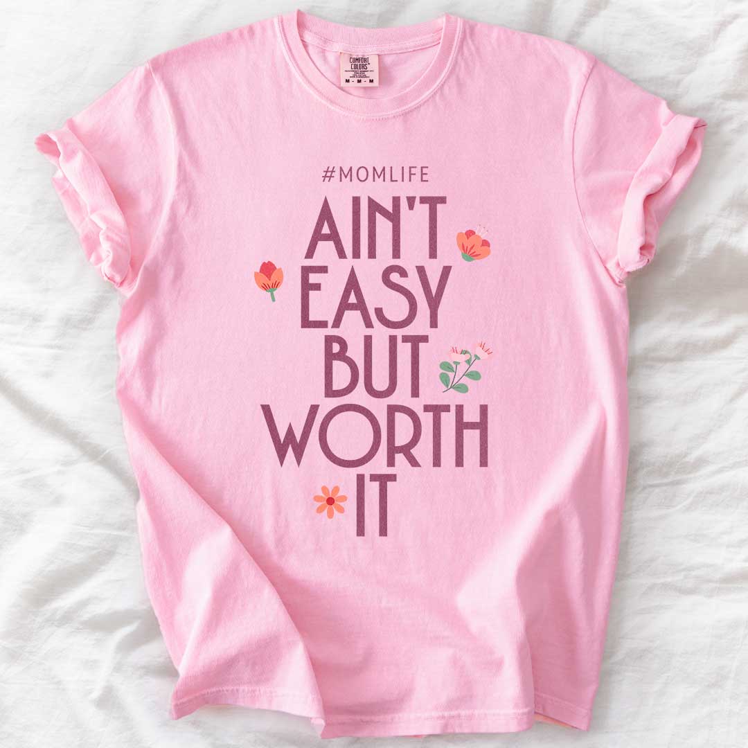 Ain’t Easy But Worth It – #Momlife Comfort Colors® Tee