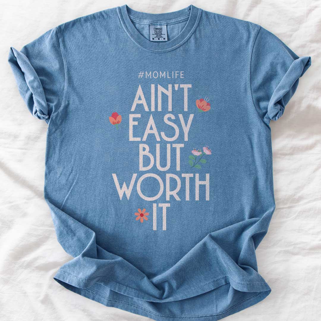 Ain’t Easy But Worth It – #Momlife Comfort Colors® Tee