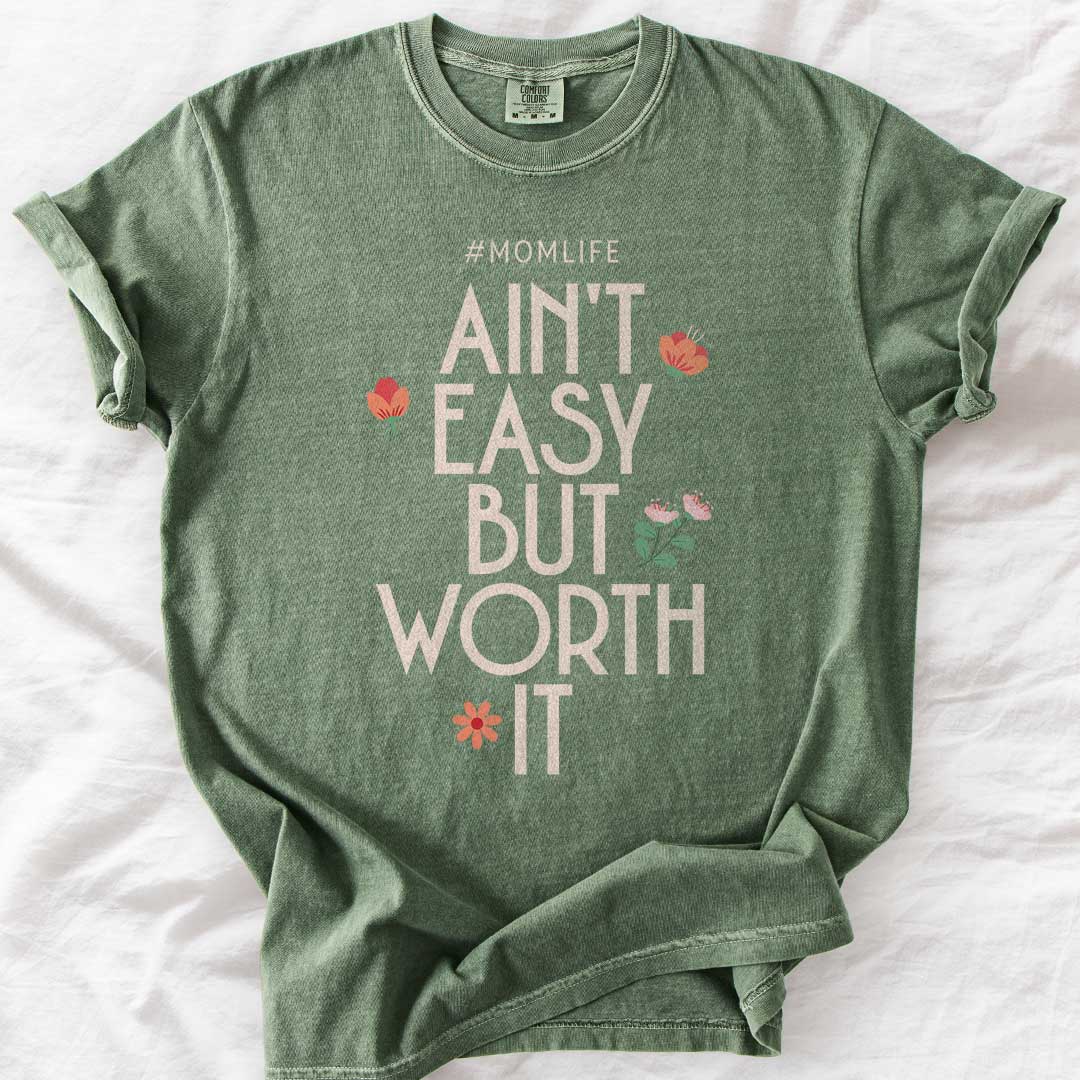 Ain’t Easy But Worth It – #Momlife Comfort Colors® Tee