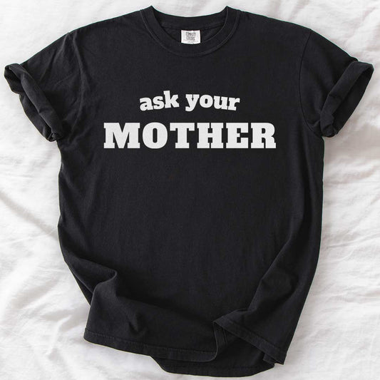 Ask Your Mother T-Shirt