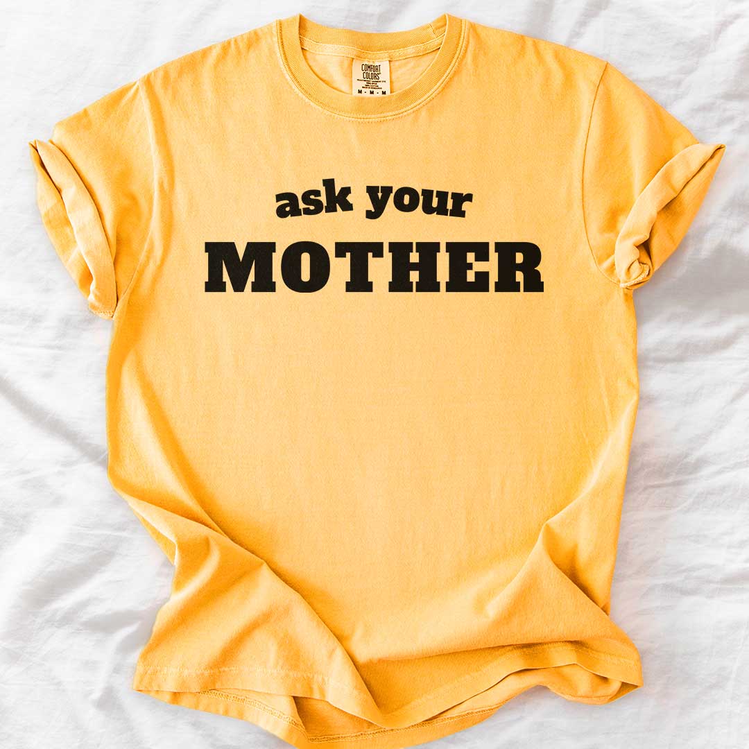Ask Your Mother T-Shirt
