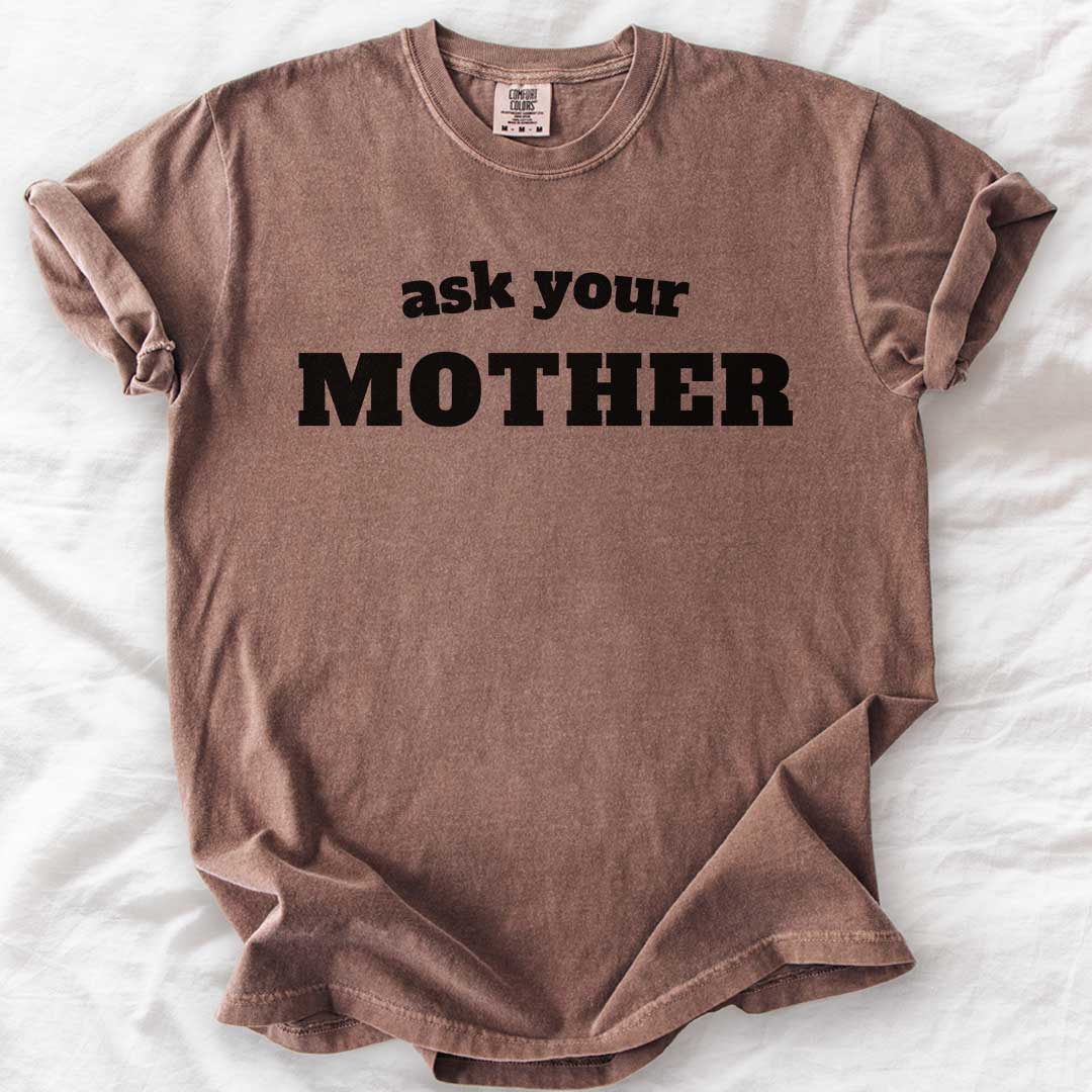 Ask Your Mother T-Shirt