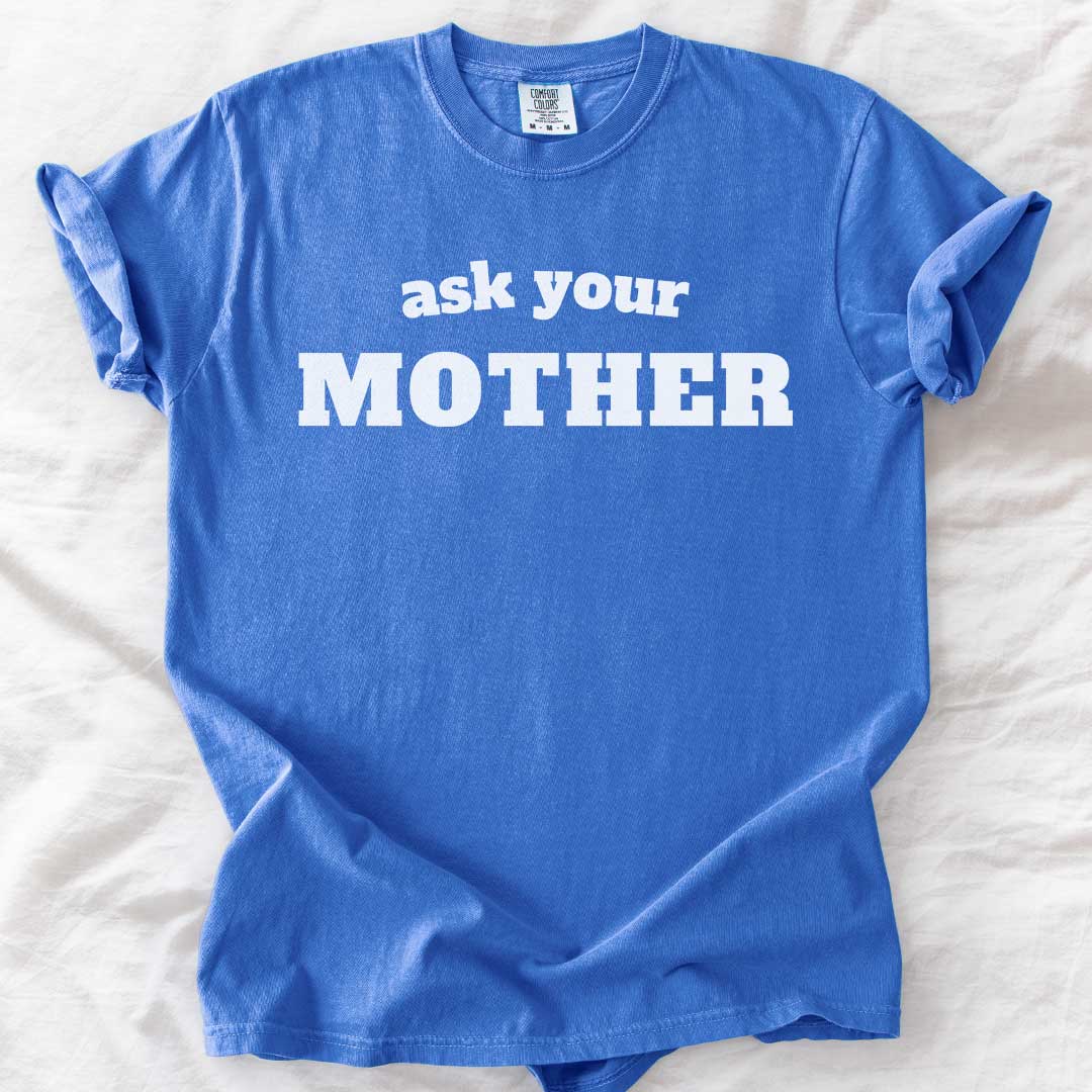 Ask Your Mother T-Shirt