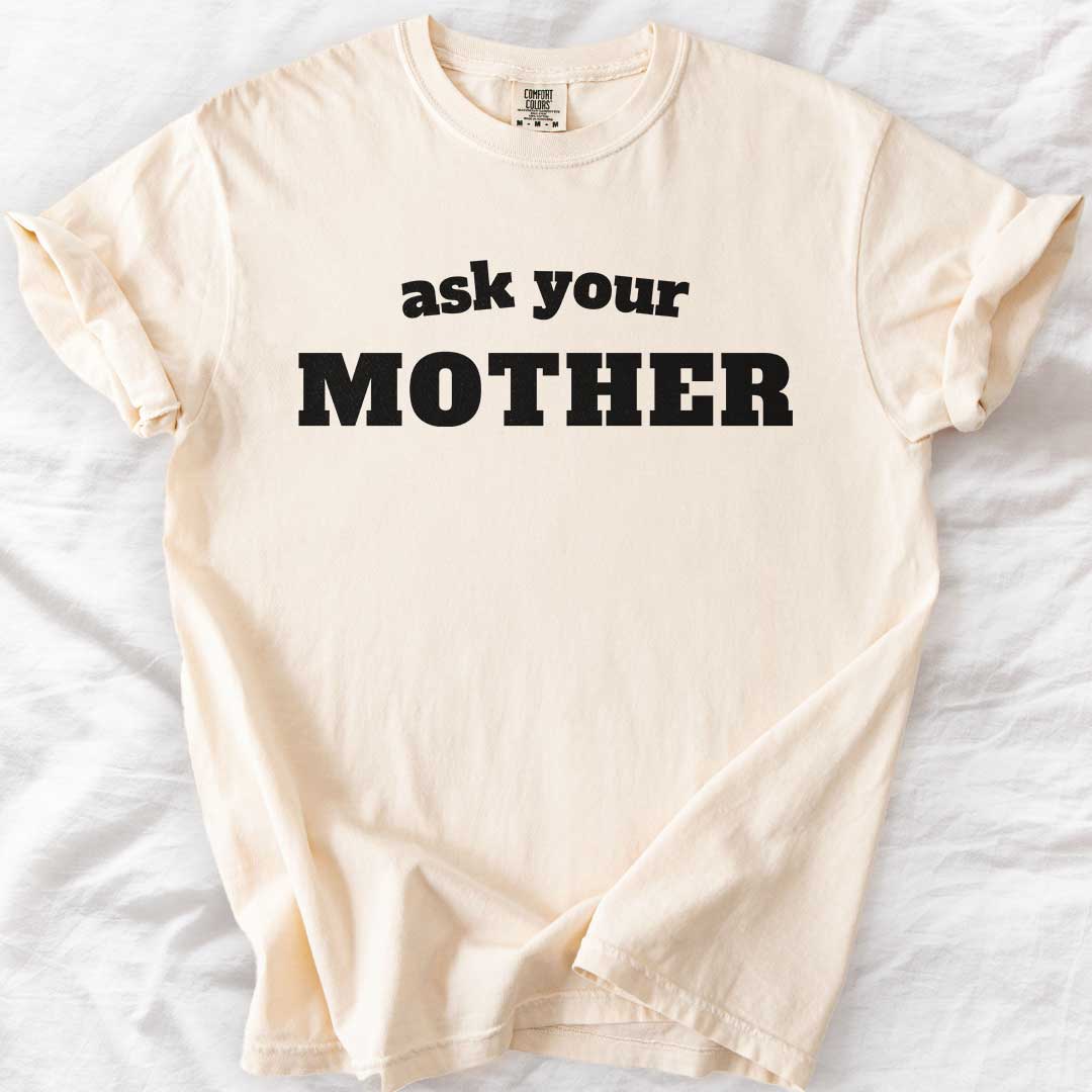 Ask Your Mother T-Shirt