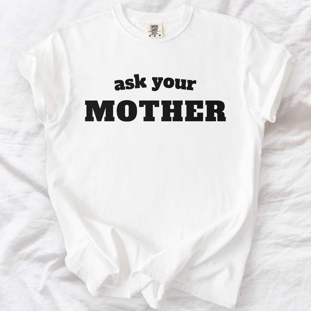 Ask Your Mother T-Shirt