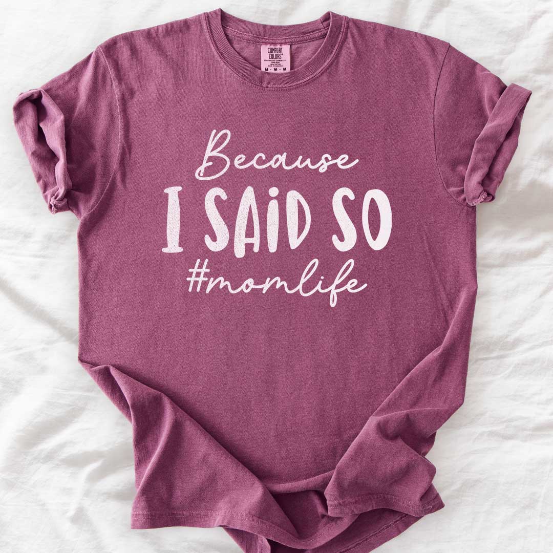 Because I Said So – #Momlife Casual T-Shirt