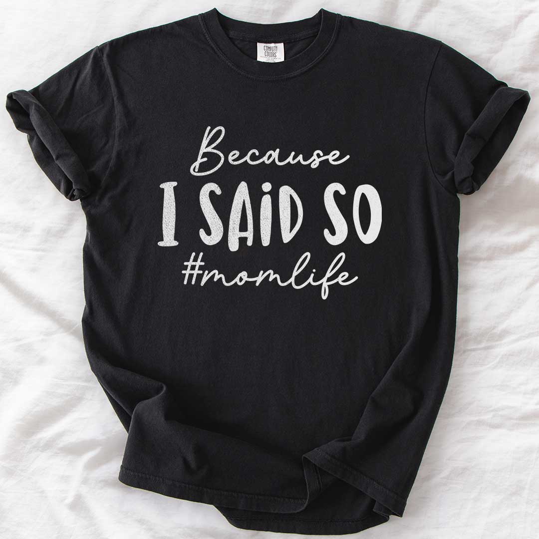 Because I Said So – #Momlife Casual T-Shirt