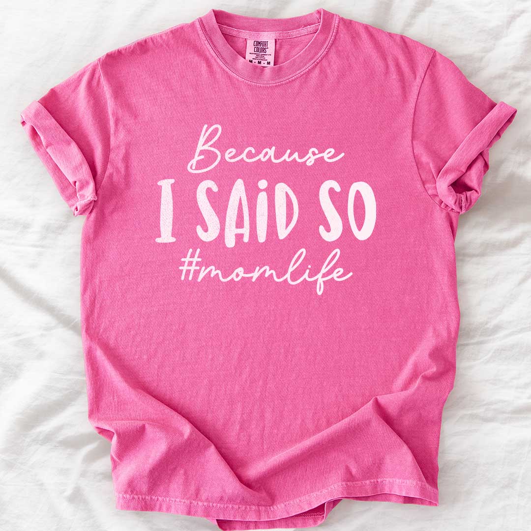 Because I Said So – #Momlife Casual T-Shirt