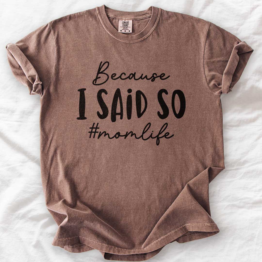 Because I Said So – #Momlife Casual T-Shirt