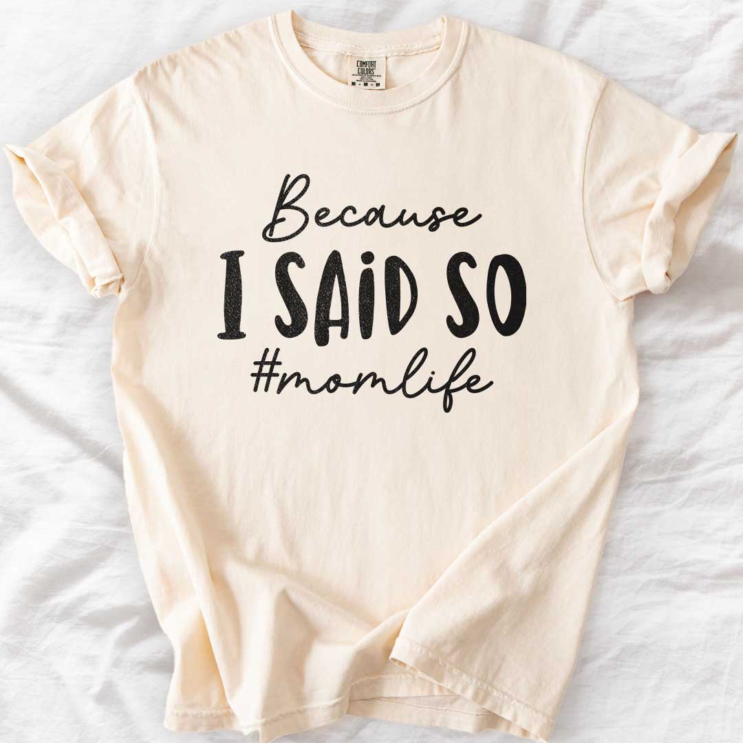 Because I Said So – #Momlife Casual T-Shirt