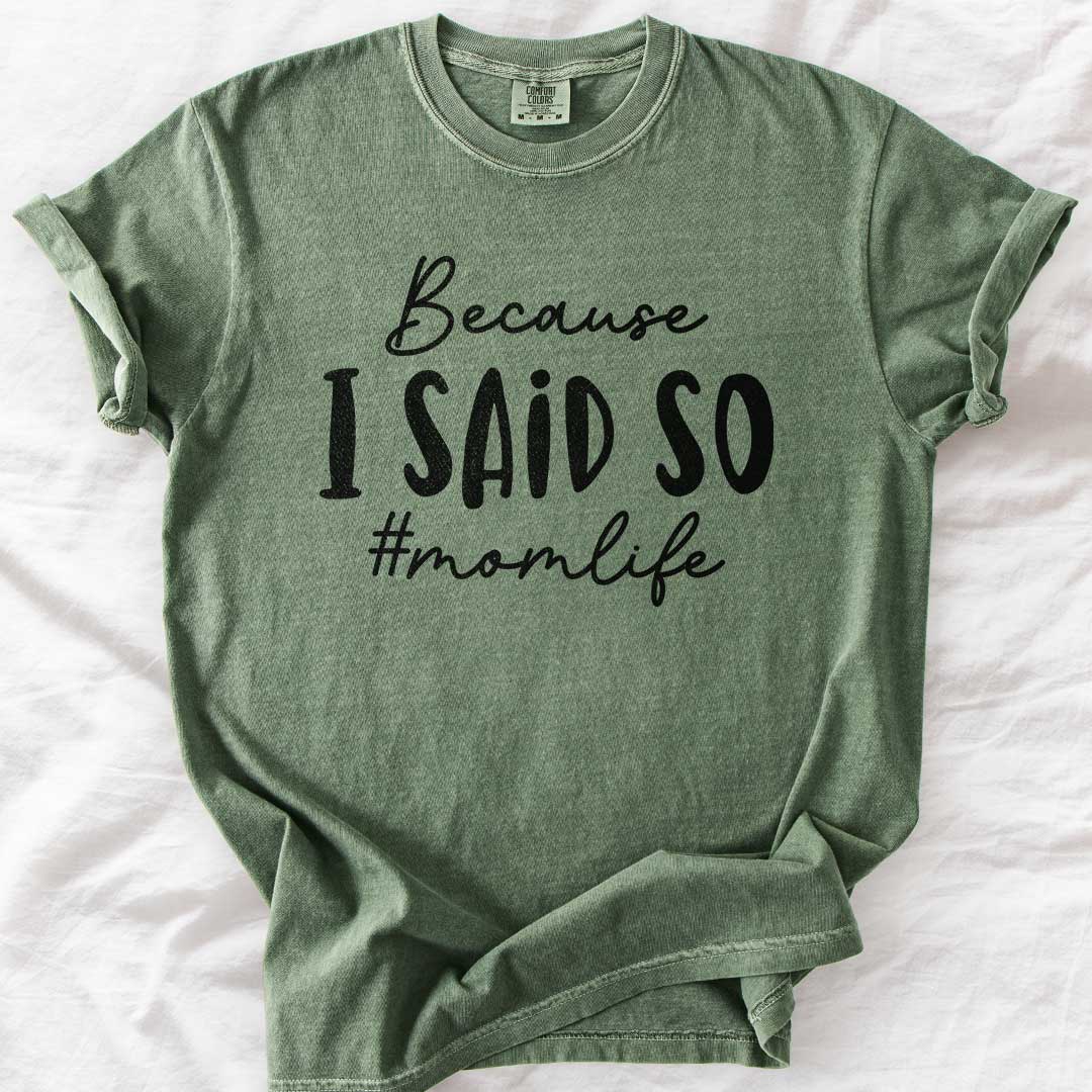 Because I Said So – #Momlife Casual T-Shirt