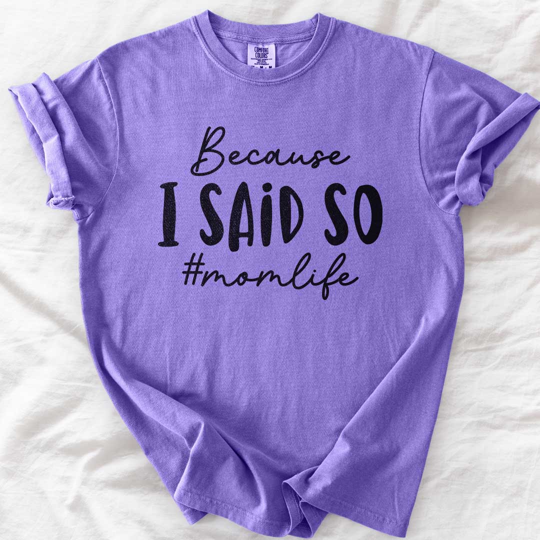 Because I Said So – #Momlife Casual T-Shirt