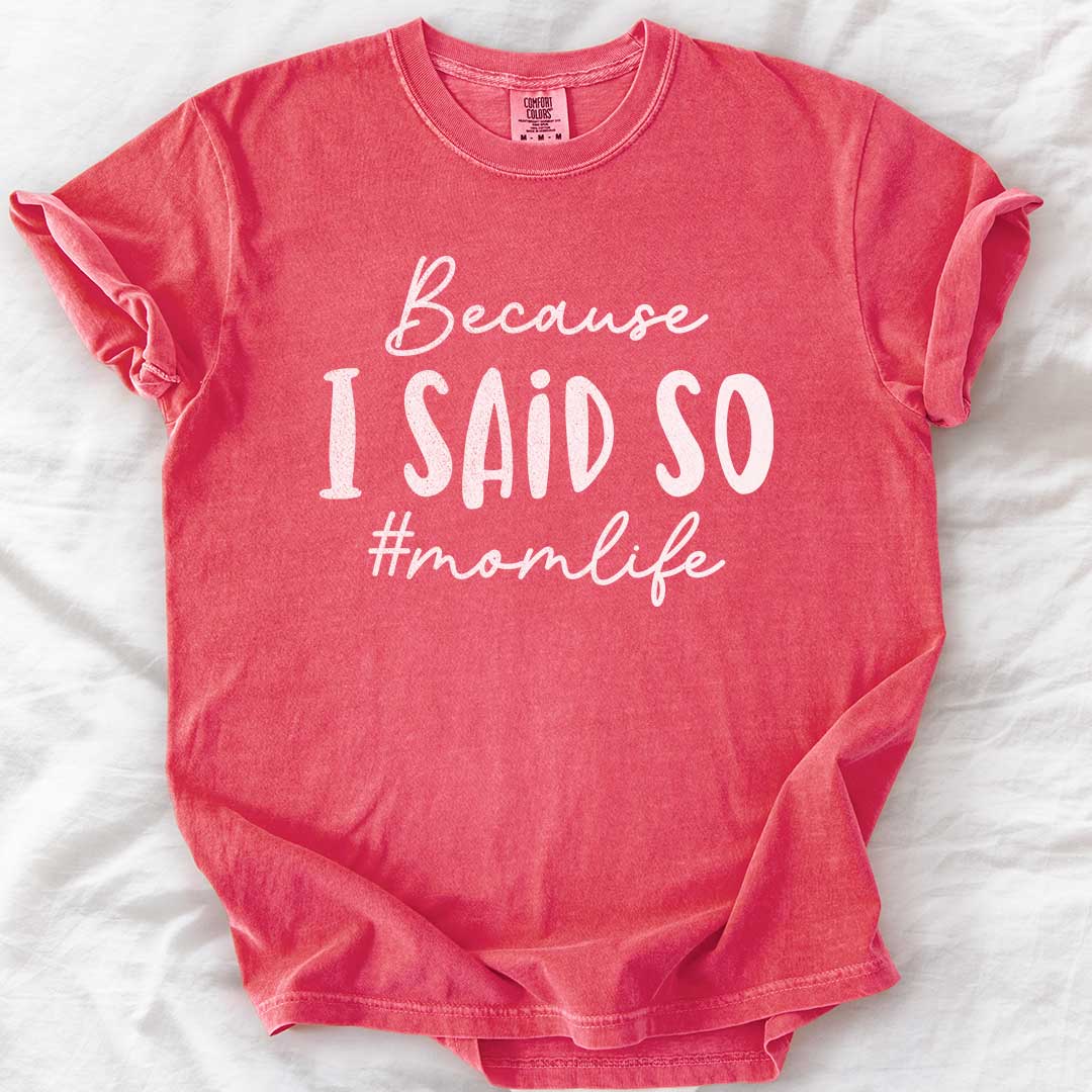 Because I Said So – #Momlife Casual T-Shirt