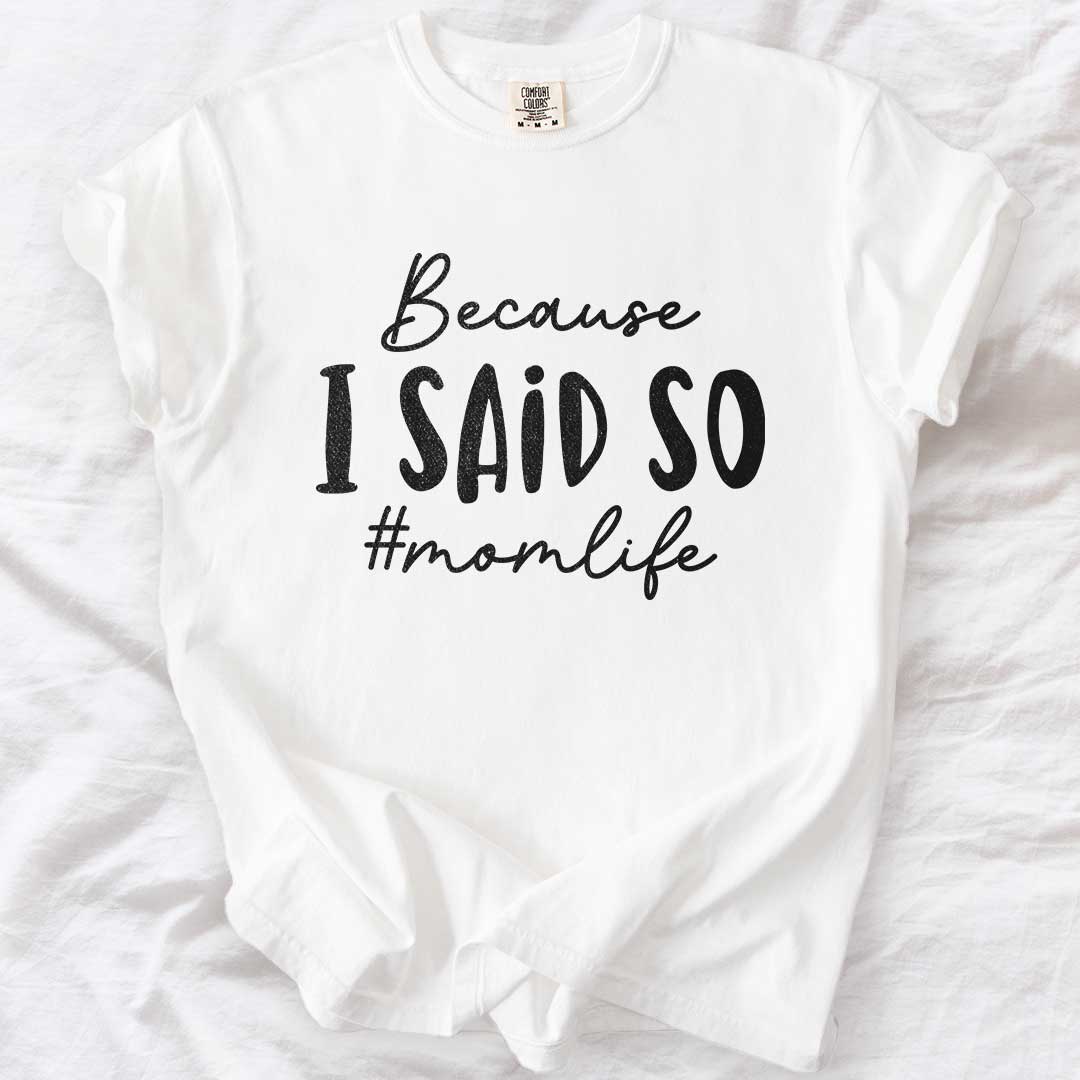 Because I Said So – #Momlife Casual T-Shirt