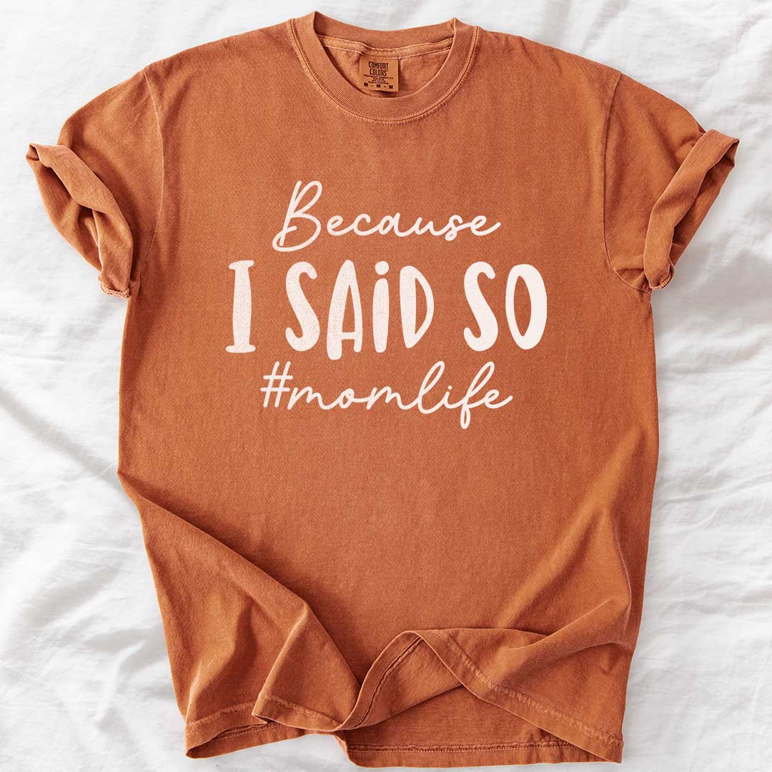 Because I Said So – #Momlife Casual T-Shirt