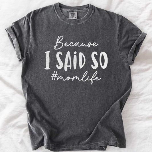 Because I Said So #Momlife T-Shirt