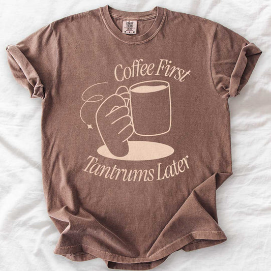 Coffee First, Tantrums Later T-Shirt