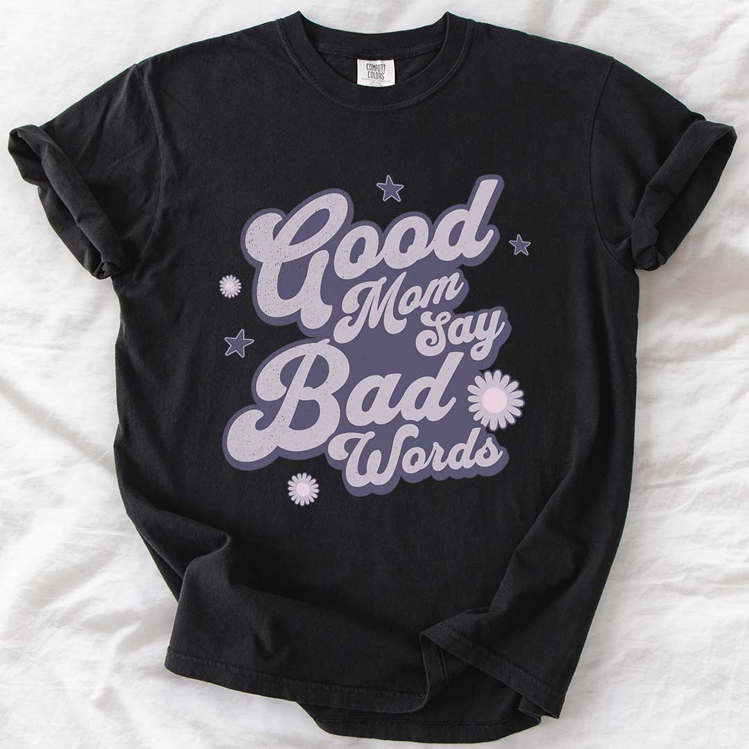 Good Moms Say Bad Words T-Shirt