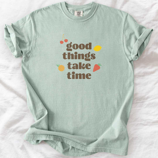 Good Things Take Time T-Shirt