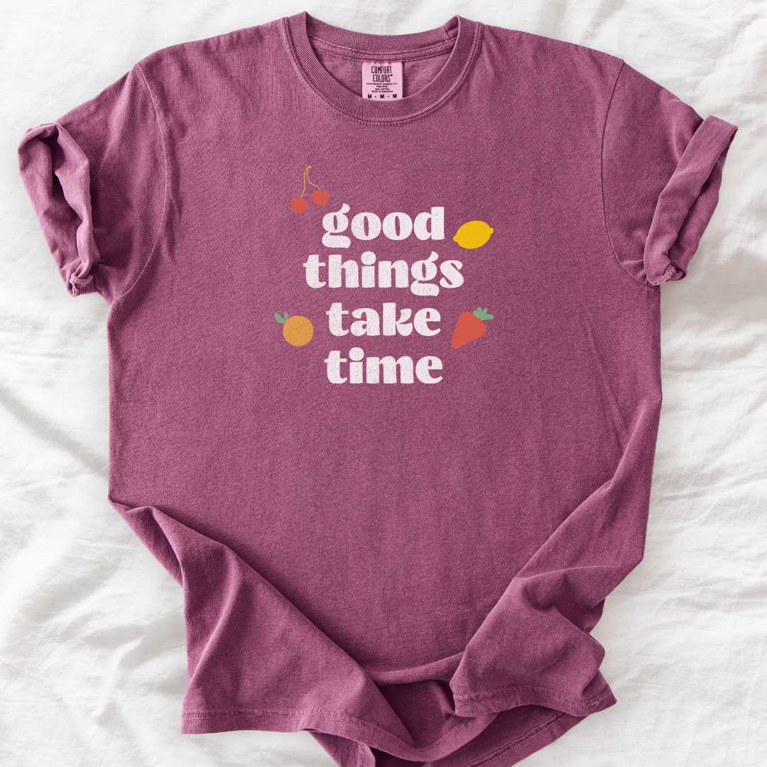 Good Things Take Time T-Shirt