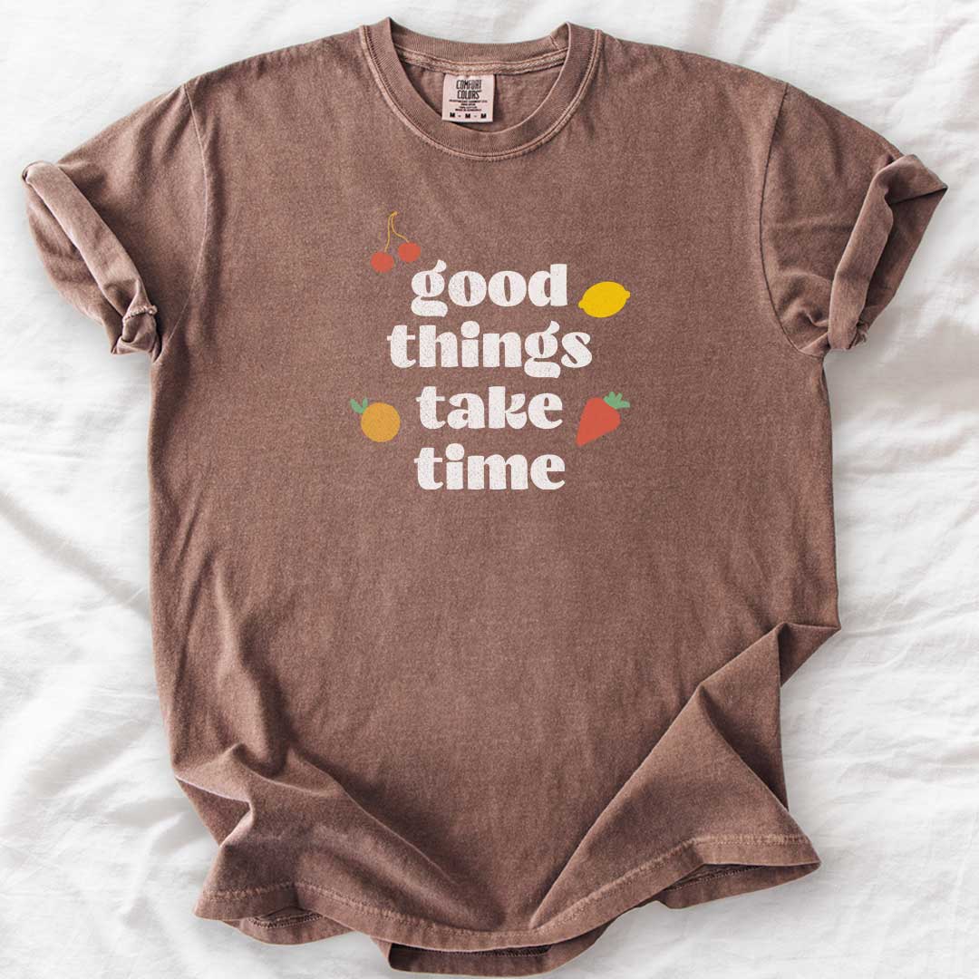 Good Things Take Time T-Shirt