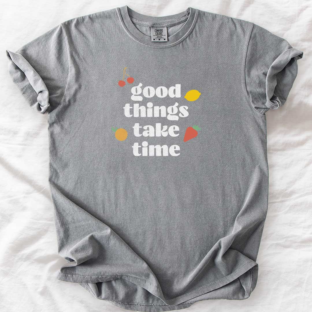 Good Things Take Time T-Shirt