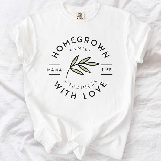 Homegrown With Love Mama Life T-Shirt