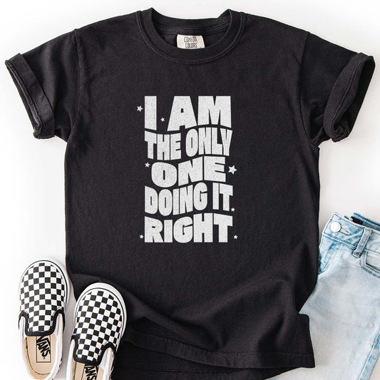 I Am the Only One Doing It Right Kids T-Shirts