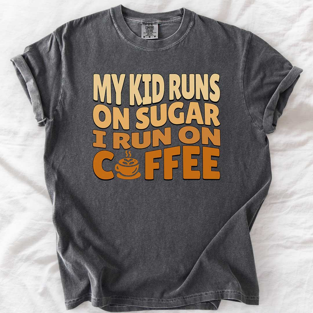 My Kid Runs on Sugar I Run on Coffee T-Shirt