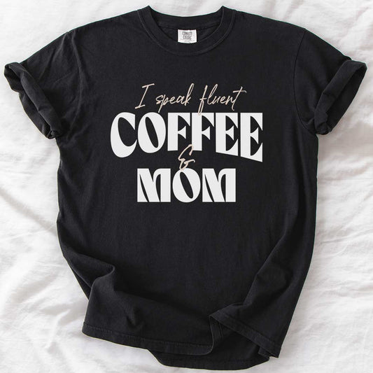 I Speak Fluent Coffee & Mom T-Shirt
