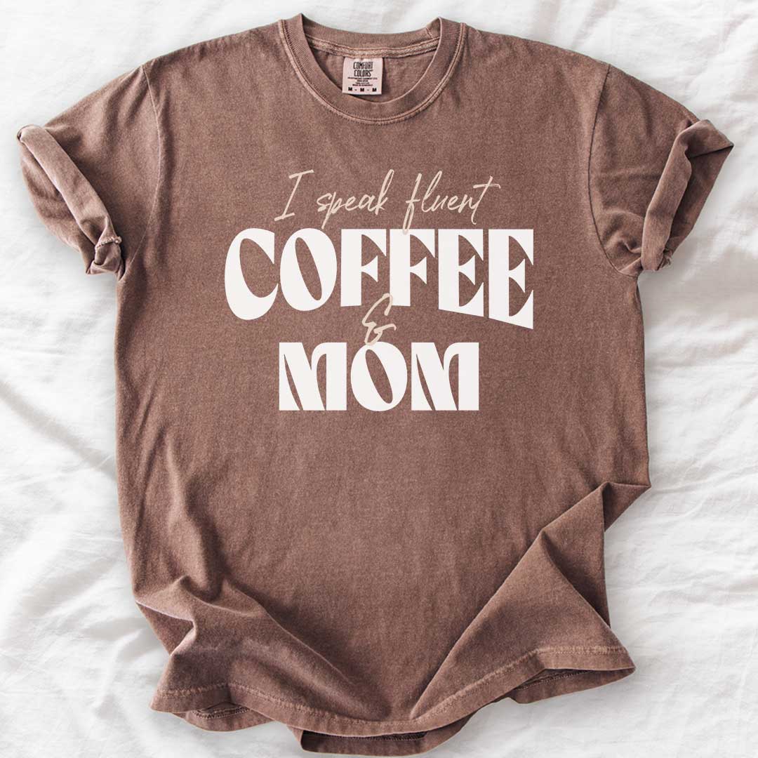 I Speak Fluent Coffee & Mom T-Shirt