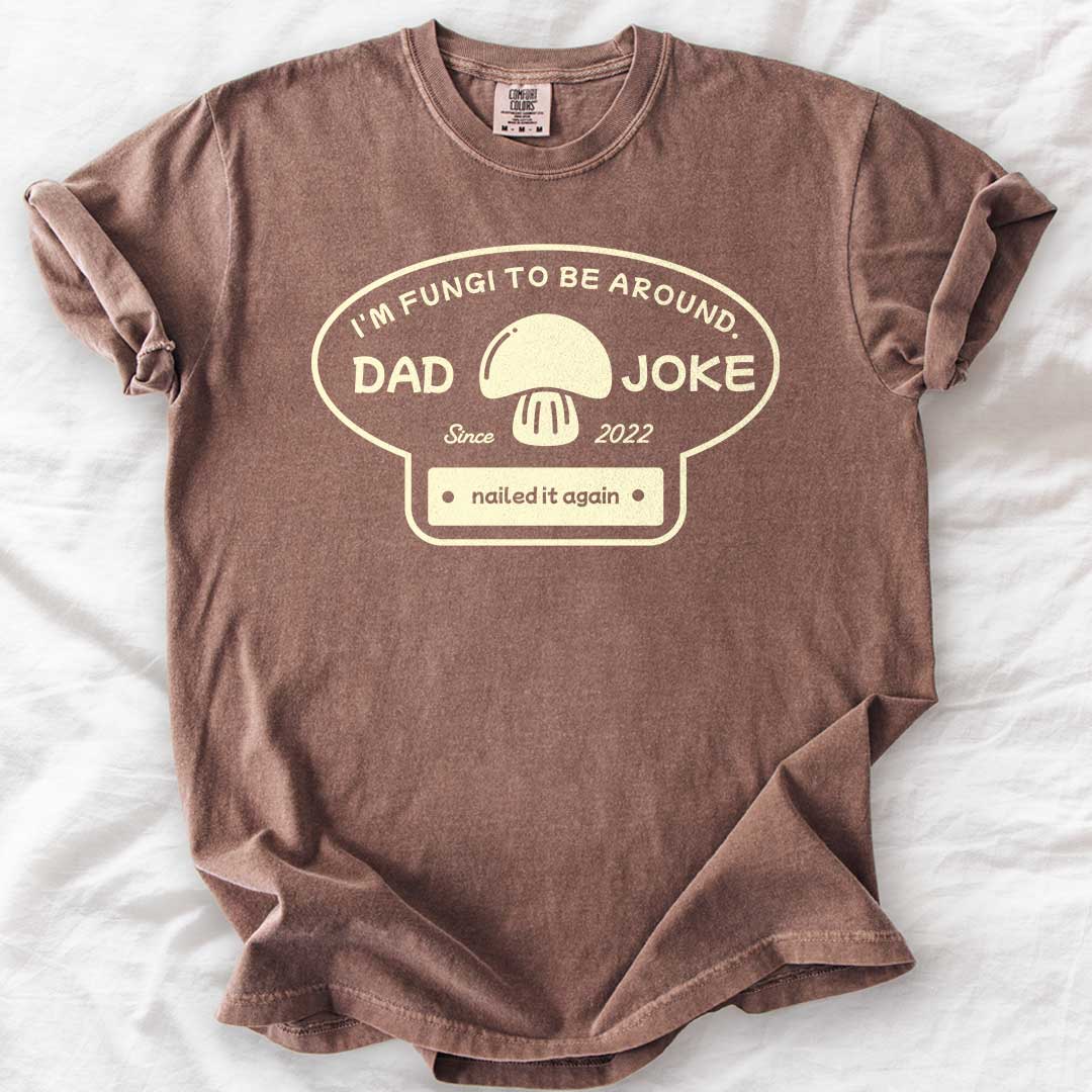 I’m Fungi to Be Around Custom Dad Joke T-Shirt