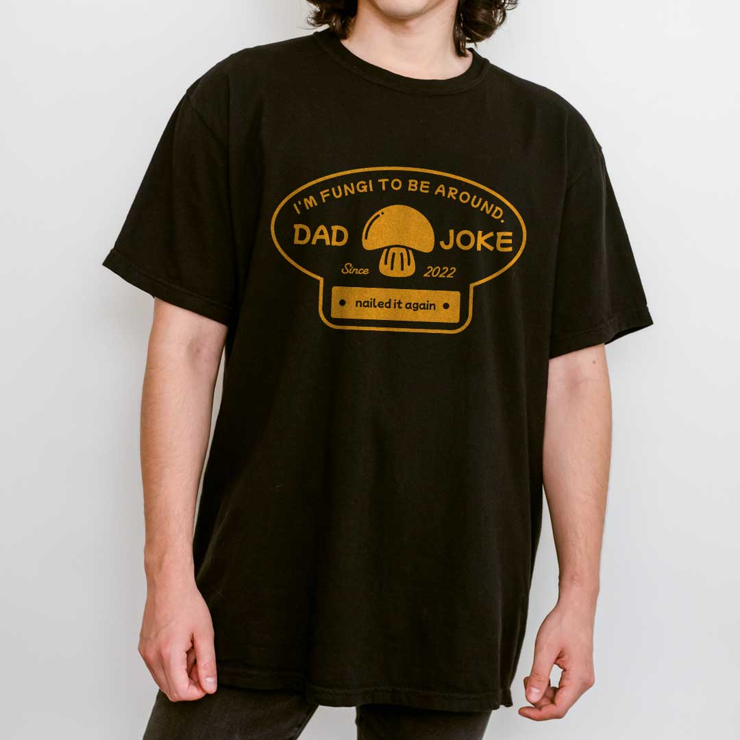 I’m Fungi to Be Around Custom Dad Joke T-Shirt
