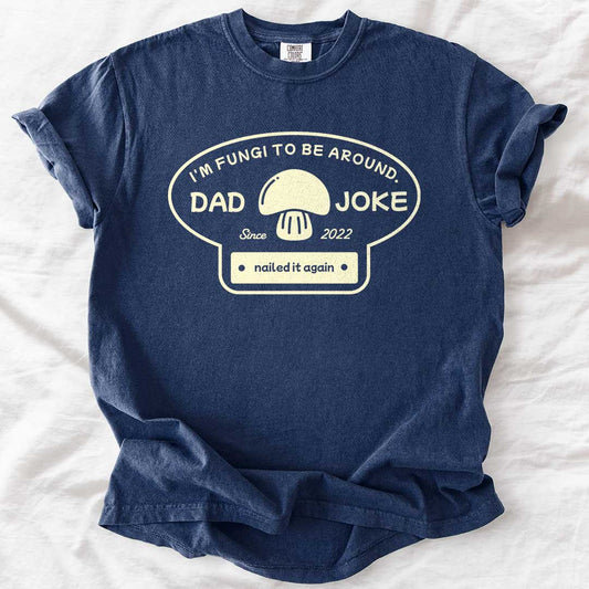 I’m Fungi to Be Around Custom Dad Joke T-Shirt