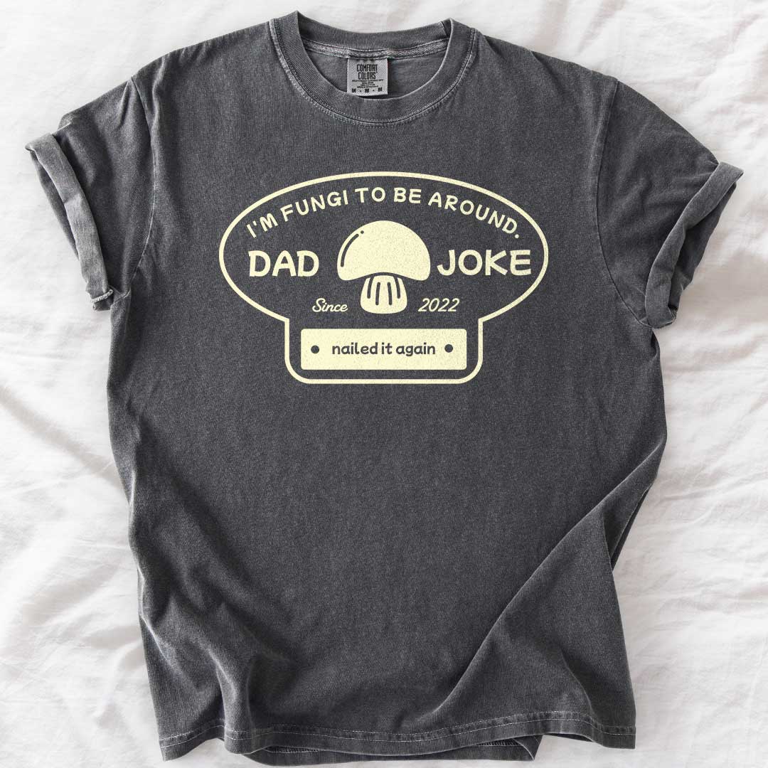 I’m Fungi to Be Around Custom Dad Joke T-Shirt