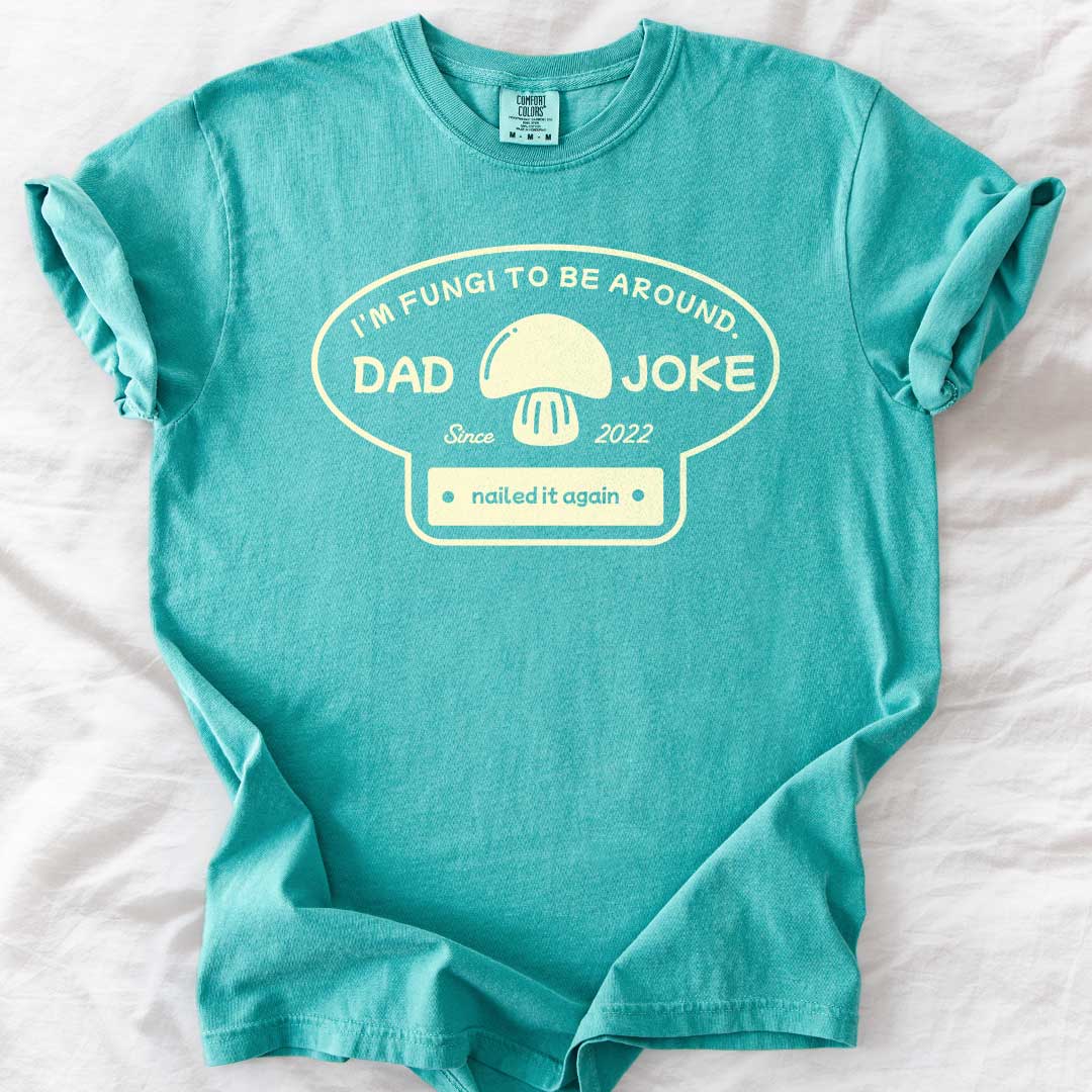 I’m Fungi to Be Around Custom Dad Joke T-Shirt