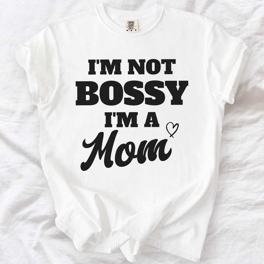 I’m Not Bossy, I’m A Mom T-Shirt