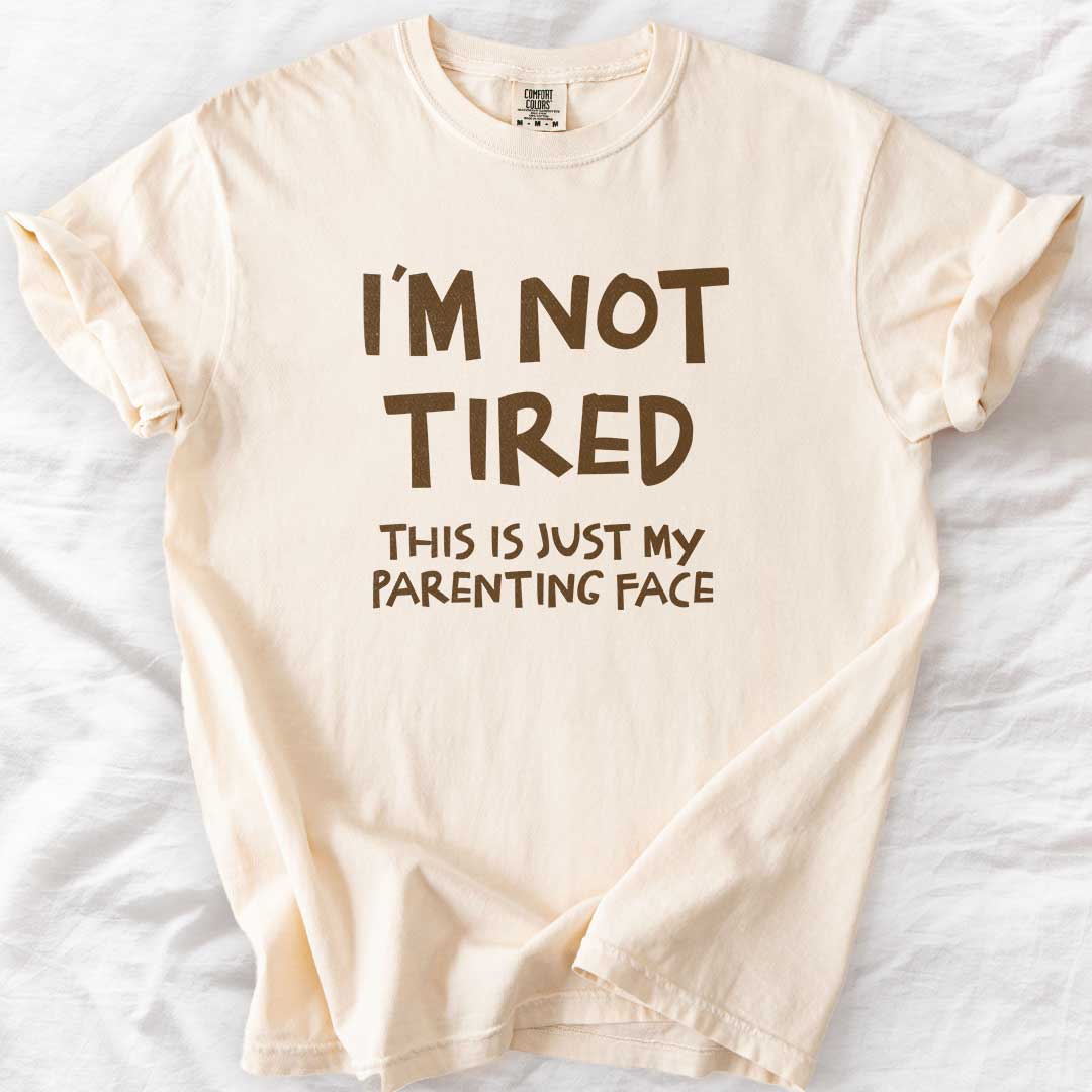 I Am Not Tired Mom T-Shirt