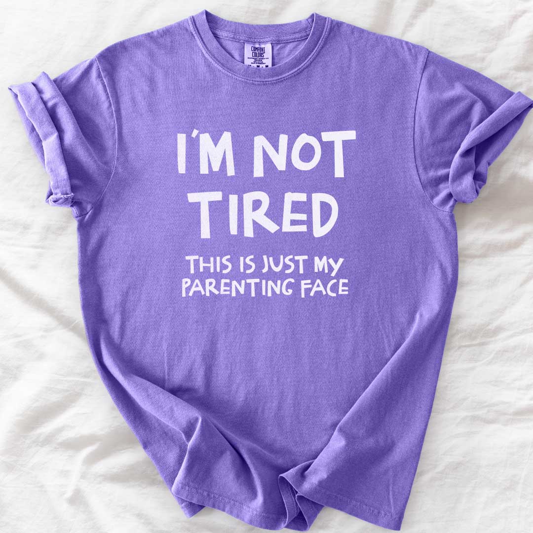I Am Not Tired Mom T-Shirt