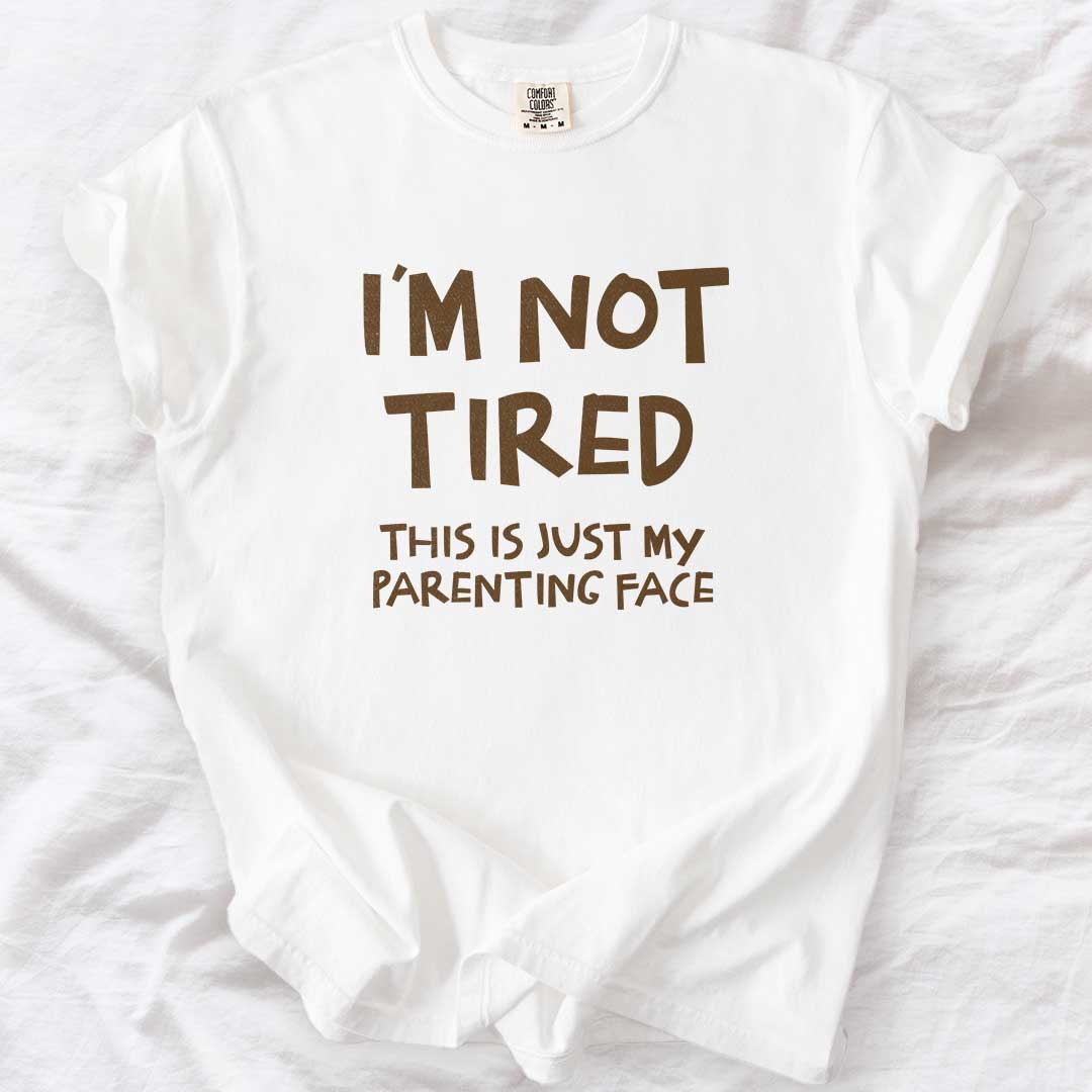 I Am Not Tired Mom T-Shirt