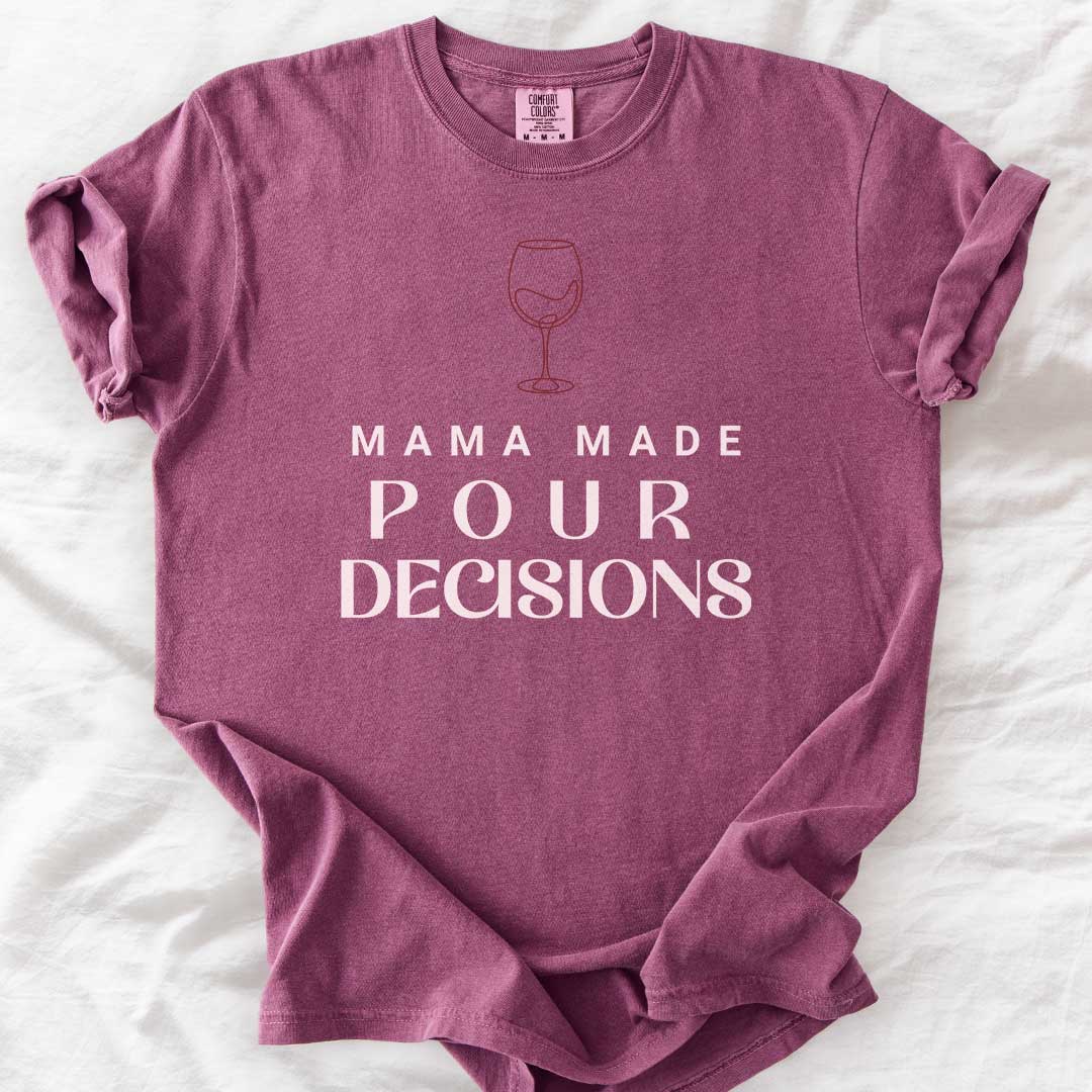 Mama Made Pour Decisions – Funny Wine Mom Comfort Colors® T-Shirt