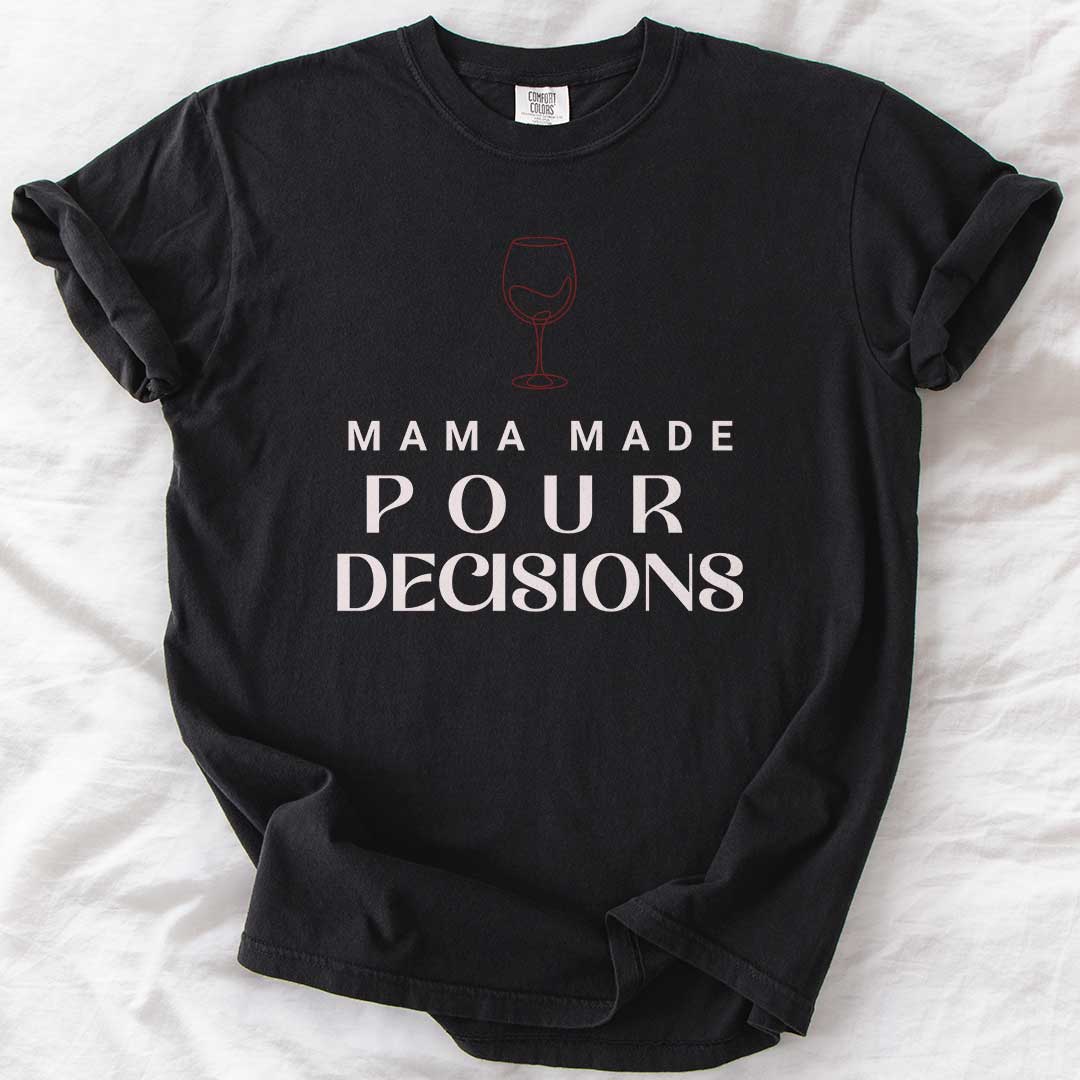 Mama Made Pour Decisions – Funny Wine Mom Comfort Colors® T-Shirt