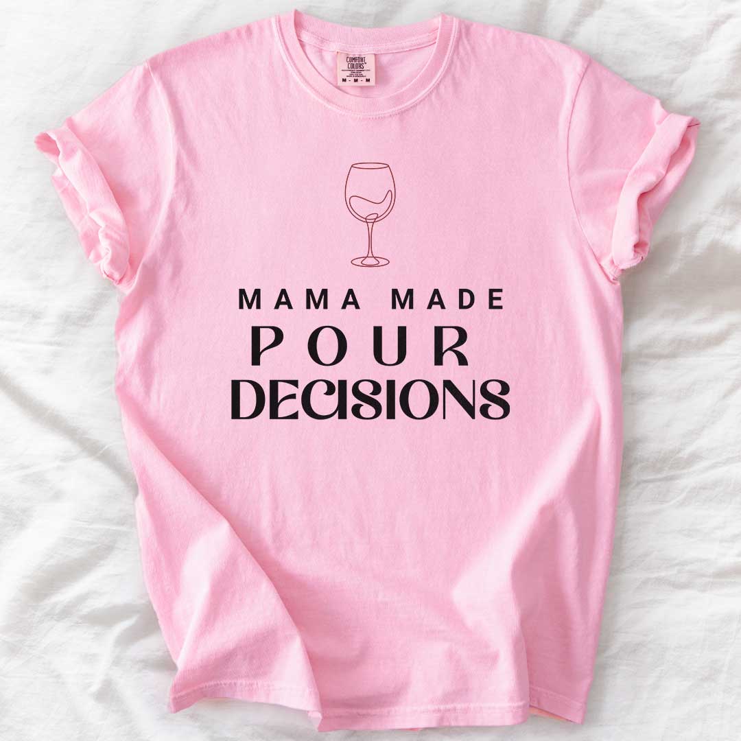 Mama Made Pour Decisions – Funny Wine Mom Comfort Colors® T-Shirt