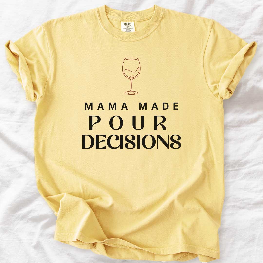 Mama Made Pour Decisions – Funny Wine Mom Comfort Colors® T-Shirt